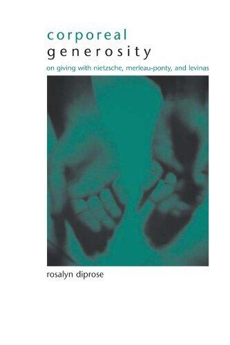 Corporeal Generosity: On Giving With Nietzsche, Merleau-Ponty, and Levinas (Suny Series in Gender Theory)
