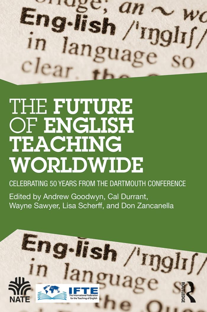 The Future of English Teaching Worldwide: Celebrating 50 Years From the Dartmouth Conference (National Association for the Teaching of English