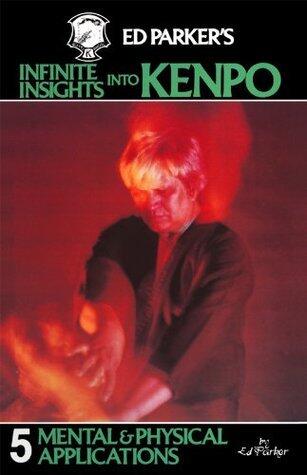 Ed Parker's Infinite Insights Into Kenpo 5: Mental & Physical Applications