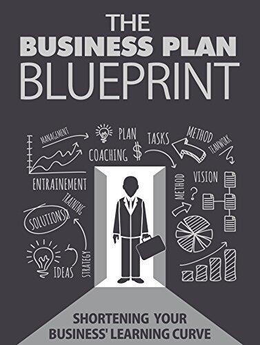 The Business Plan Blueprint: Shortening Your Business' Learning Curve