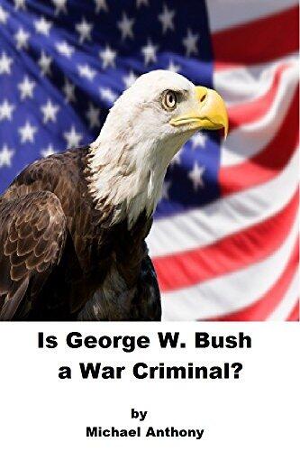Is George W. Bush a War Criminal?