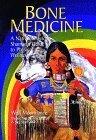 Bone Medicine: A Native American Shaman's Guide to Physical Wholeness