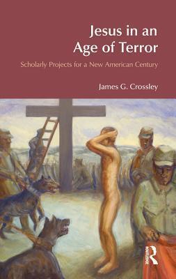 Jesus in an Age of Terror: Scholarly Projects for a New American Century