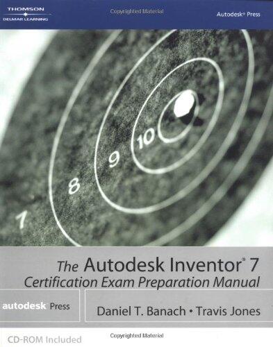 The Autodesk Inventor 7 Certification Exam Preparation Manual