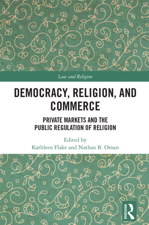 Democracy, Religion, and Commerce: Private Markets and the Public Regulation of Religion