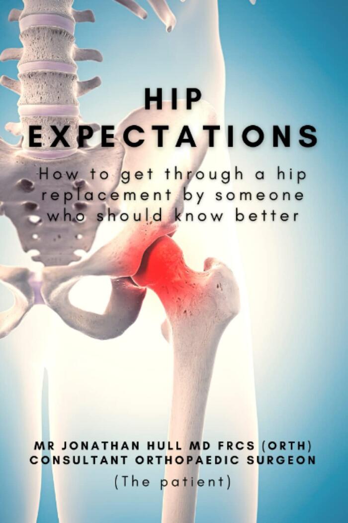 Hip Expectations: How to get through a hip replacement by someone who should know better