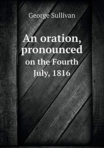 An oration, pronounced on the Fourth July, 1816