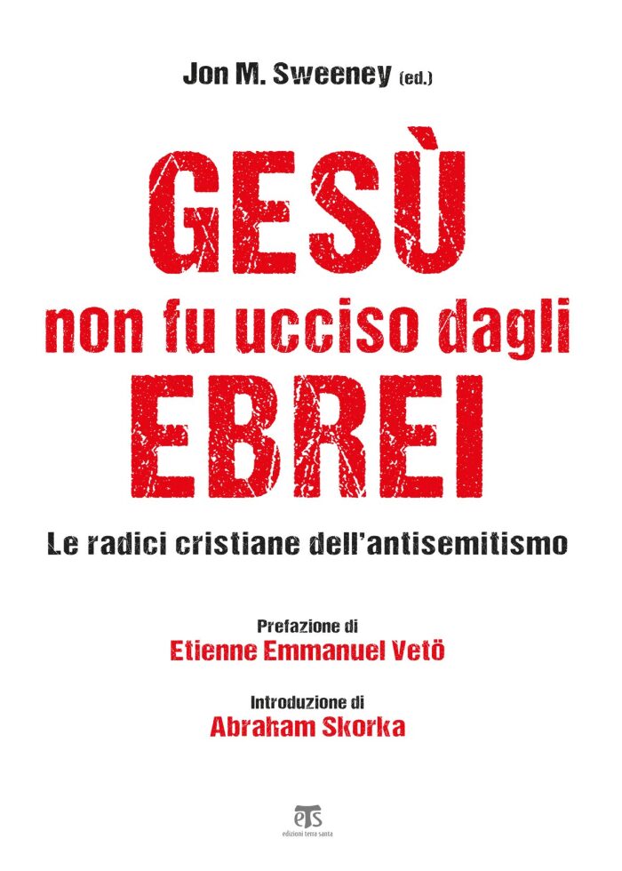 Gesù non fu ucciso dagli ebrei: Le radici cristiane dell'antisemitismo