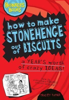 How to Make Stonehenge Out of Biscuits: A Year's Worth of Crazy Ideas!