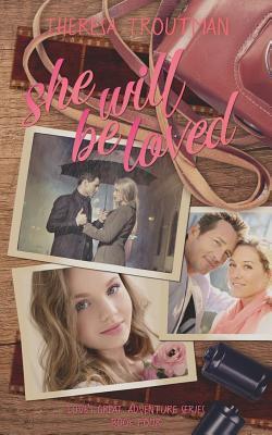 She Will Be Loved: Love's Great Adventure Series Book Four