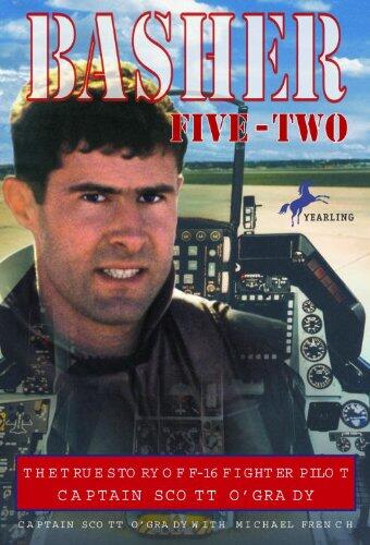 Basher Five-Two: The True Story of F-16 Fighter Pilot Scott O'Grady