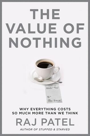 Value Of Nothing: Why Everything Costs So Much More Than We Think