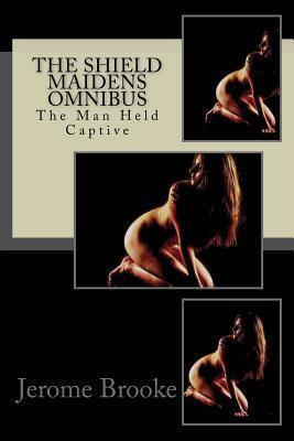 The Shield Maidens Omnibus: The Man Held Captive