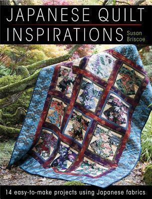 Japanese Quilt Inspirations: 14 Easy-To-Make Projects Using Japanese Fabrics