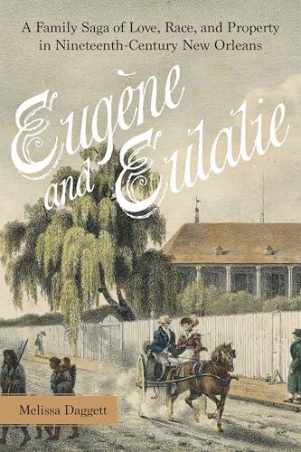 Eugène and Eulalie: A Family Saga of Love, Race, and Property in Nineteenth-Century New Orleans