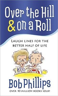 Over the Hill and on a Roll: Laugh Lines for the Better Half of Life