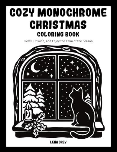 Cozy Monochrome Christmas Coloring Book for Adults:: 40 Hand-Drawn Illustrations for Relaxation, Stress Relief & Enjoying The Festive Season Mindfully - A One Color Holiday Experience!