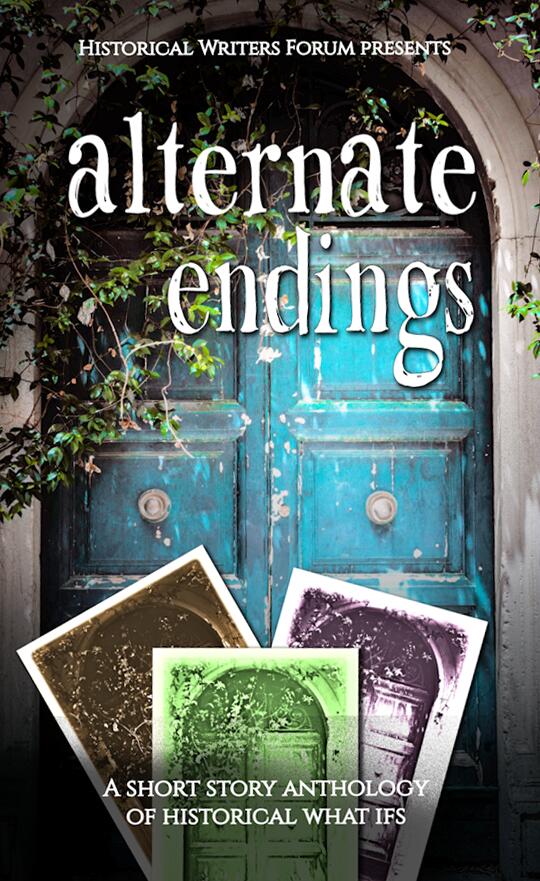 Alternate Endings: A Short Story Anthology of Historical What Ifs