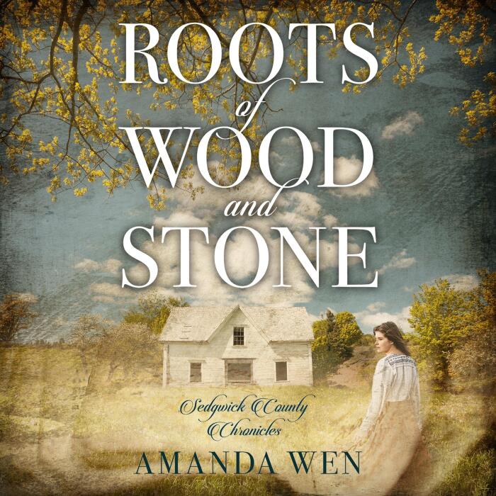Roots of Wood and Stone: Sedgwick County Chronicles, Book 1