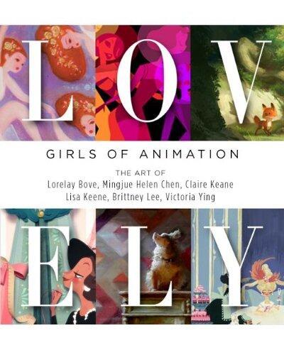 Lovely: Ladies of Animation: The Art of Lorelay Bove, Brittney Lee, Claire Keane, Lisa Keene, Victoria Ying and Helen Chen