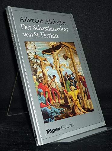 Albrecht Altdorfer, der Sebastiansaltar von St. Florian (Piper Galerie)