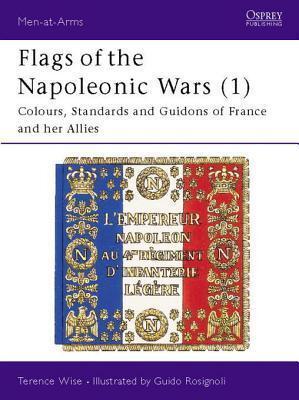 Flags of the Napoleonic Wars (1): Colours, Standards and Guidons of France and her Allies