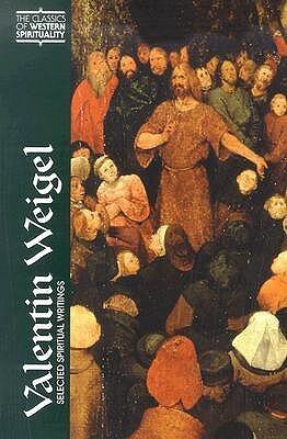 Valentin Weigel: Selected Spiritual Writings