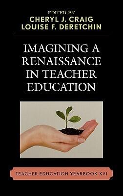 Imagining a Renaissance in Teacher Education: Teacher Education Yearbook (XVI)