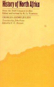 History of North Africa: Tunisia, Algeria, Morocco, from the Arab Conquest to 1830
