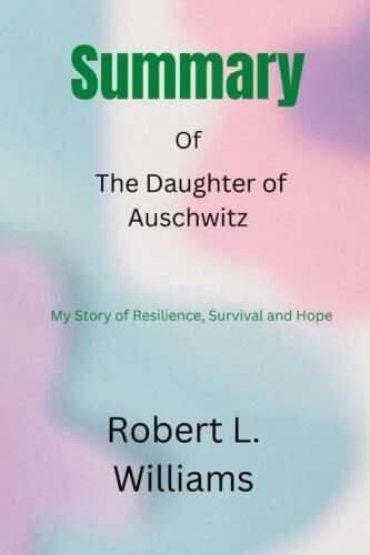 Summary of The Daughter of Auschwitz: My Story of Resilience, Survival and Hope