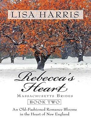 Rebecca's Heart: An Old-Fashioned Romance Blooms in the Heart of New England