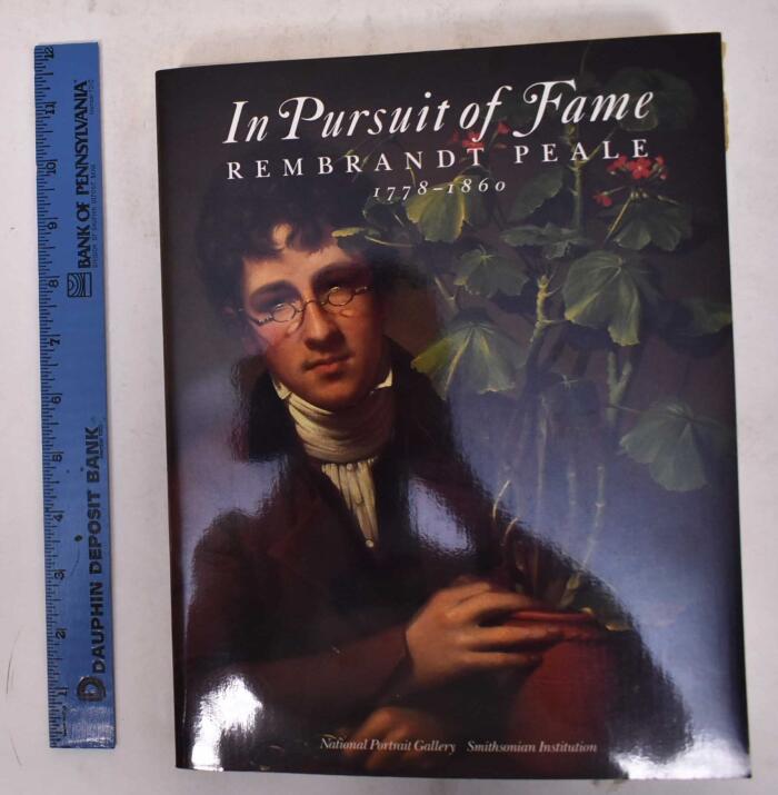 In Pursuit of Fame: Rembrandt Peale, 1778-1860