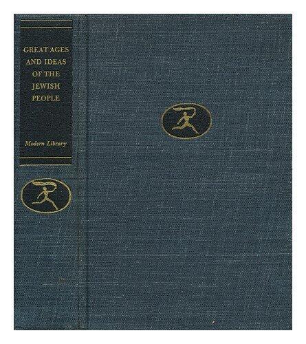 Great Ages and Ideas of the Jewish People: Edited, with an Introduction by Leo W. Schwarz