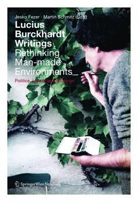 Lucius Burckhardt Writings. Rethinking Man-made Environments: Politics, Landscape & Design