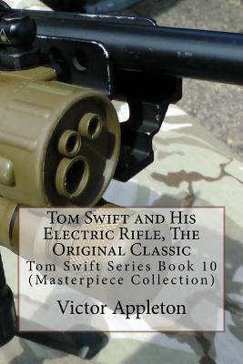 Tom Swift and His Electric Rifle, the Original Classic: Tom Swift Series Book 10