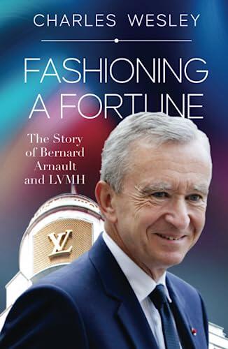 Fashioning a Fortune: The Story of Bernard Arnault and LVMH