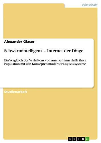 Schwarmintelligenz – Internet der Dinge: Ein Vergleich des Verhaltens von Ameisen innerhalb ihrer Population mit den Konzepten moderner Logistiksysteme