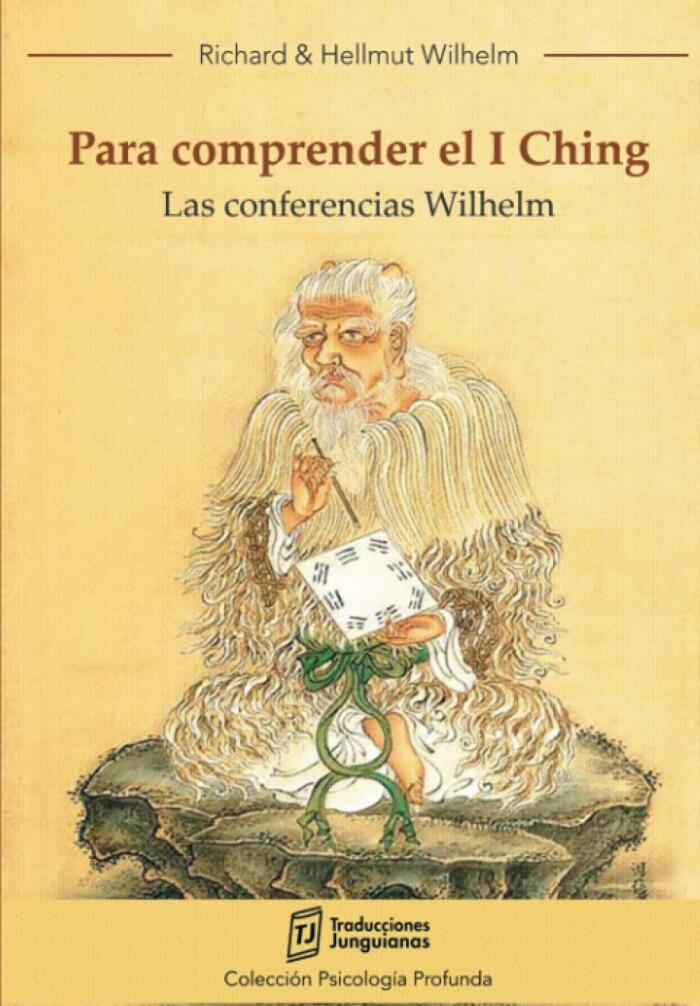 Para comprender el I Ching (Las conferencias Wilhelm): Tomar Decisiones | Sabiduría Oriental | Equilibrio Emocional | Sincronicidad Carl Jung | ... (Traducciones Junguianas)