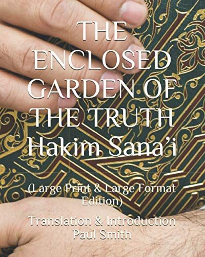 THE ENCLOSED GARDEN OF THE TRUTH Hakim Sana'i: