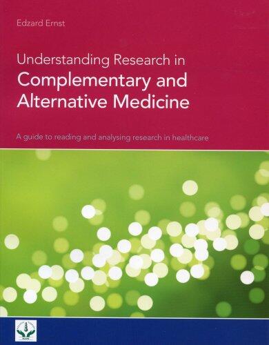 Understanding Research in Complementary and Alternative Medicine: A Guide to Reading and Analyzing Research in Healthcare