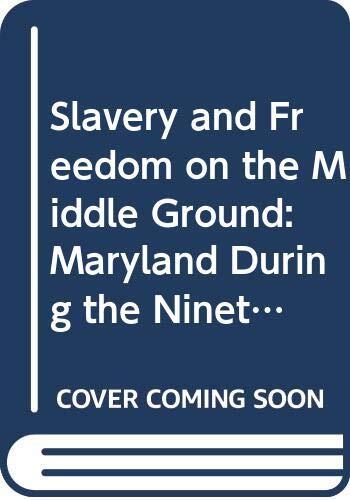 Slavery and Freedom on the Middle Ground: Maryland During the Nineteenth Century