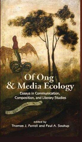 Of Ong and Media Ecology: Essays in Communication, Composition, and Literacy Studies