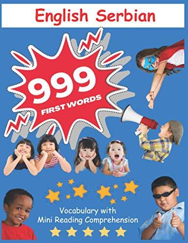 999 English Serbian First words Vocabulary with Mini Reading Comprehension: Recommended bilingual homeschool Flashcards book for preschool kindergarten 1st 2nd and 3rd graders