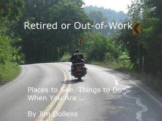 Retired or Out-of-Work: Places to See, Things to Do When You Are ...