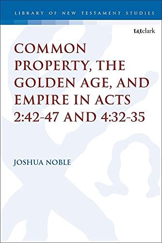 Common Property, the Golden Age, and Empire in Acts 2:42-47 and 4:32-35
