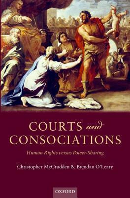 Courts and Consociations: Human Rights versus Power-Sharing