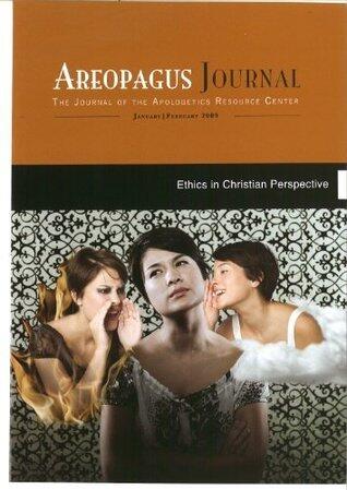 Ethics in Christian Perspective. The Areopagus Journal of the Apologetics Resource Center. Volume 9, Number 1.