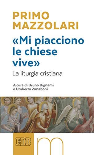 «Mi piacciono le chiese vive»: La liturgia cristiana. A cura di Bruno Bignami e Umberto Zanaboni