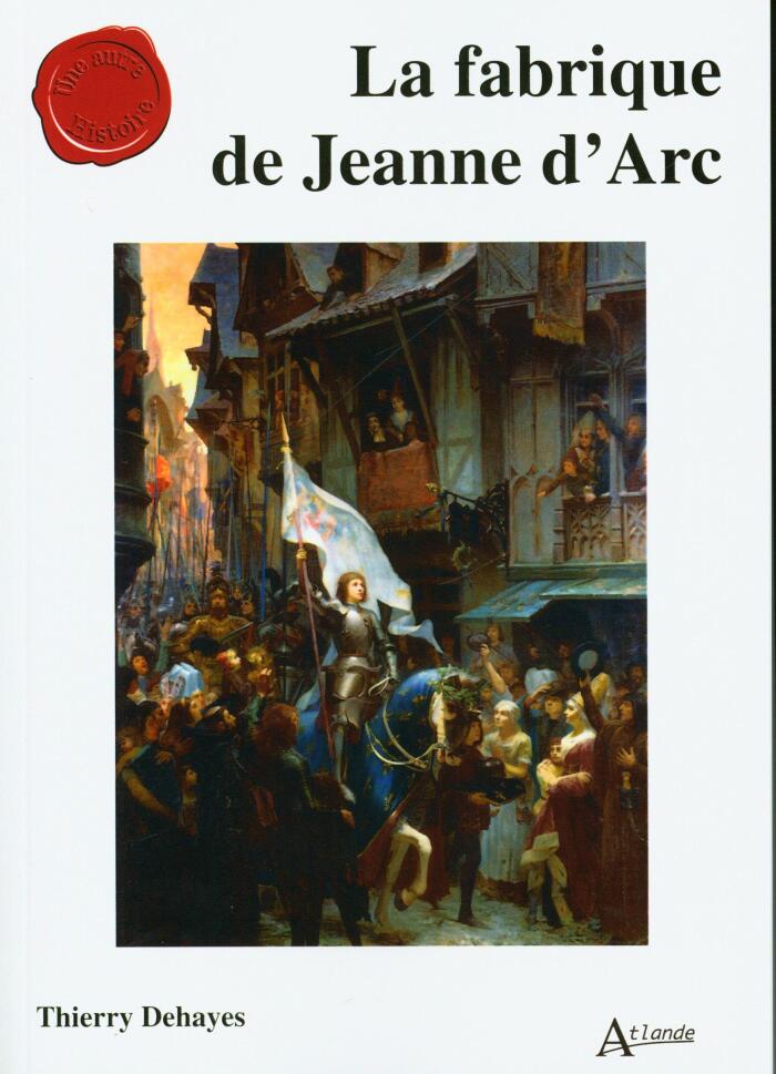 La fabrique de Jeanne d'Arc
