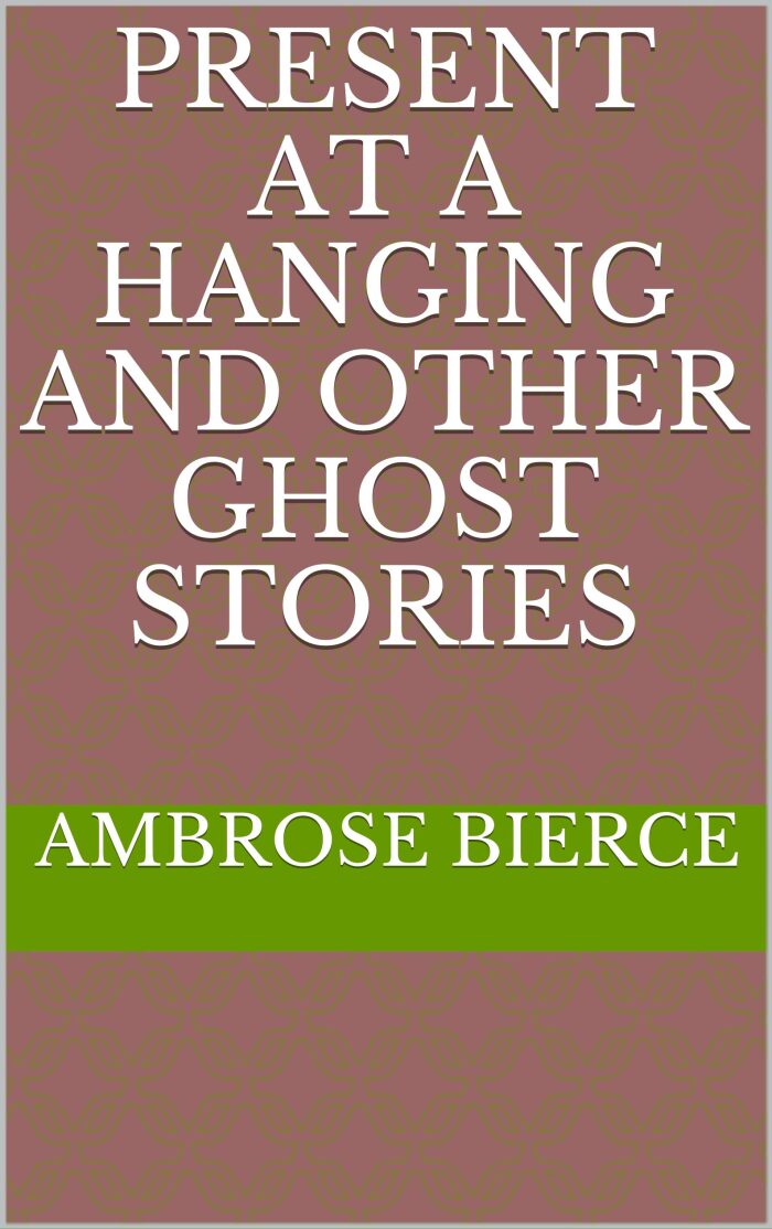 Present at a Hanging and Other Ghost Stories